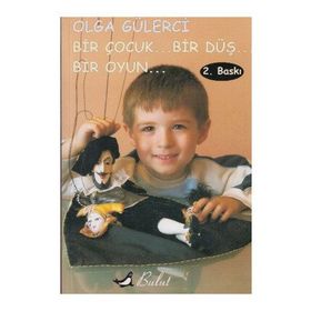 Bir Çocuk... Bir Düş... Bir Oyun - Olga Gülerci