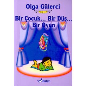 Bir Çocuk... Bir Düş... Bir Oyun - Olga Gülerci