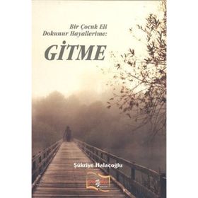 Bir Çocuk Eli Dokunur Hayallerime: Gitme - Şükriye Halaçoğlu
