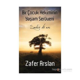 Bir Çocuk Hekiminin Yaşam Serüveni - Zafer Arslan