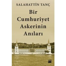 Bir Cumhuriyet Askerinin Anıları - Salahattin Tanç