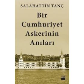 Bir Cumhuriyet Askerinin Anıları - Salahattin Tanç