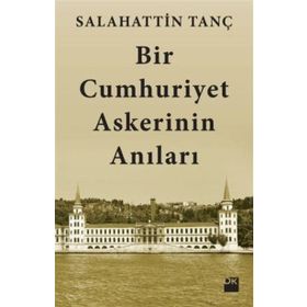 Bir Cumhuriyet Askerinin Anıları - Salahattin Tanç