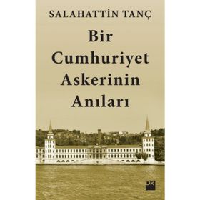 Bir Cumhuriyet Askerinin Anıları - Salahattin Tanç