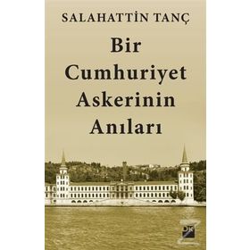 Bir Cumhuriyet Askerinin Anıları - Salahattin Tanç