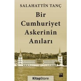 Bir Cumhuriyet Askerinin Anıları - Salahattin Tanç