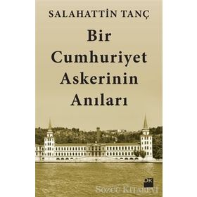 Bir Cumhuriyet Askerinin Anıları - Salahattin Tanç
