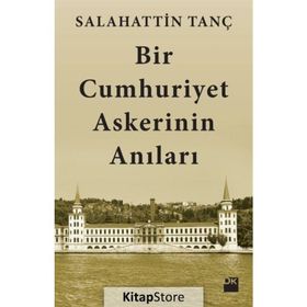 Bir Cumhuriyet Askerinin Anıları - Salahattin Tanç