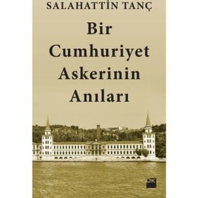 Bir Cumhuriyet Askerinin Anıları - Salahattin Tanç