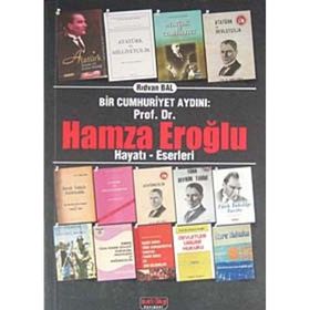 BIR CUMHURIYET AYDINI PROF. DR. HAMZA EROĞLU HAYATI - ESERLERI - RIDVAN BAL