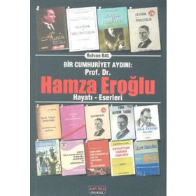 BIR CUMHURIYET AYDINI PROF. DR. HAMZA EROĞLU HAYATI - ESERLERI - RIDVAN BAL