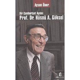 BIR CUMHURIYET AYDINI PROF. DR. HÜSNÜ A. GÖKSEL - AYSUN ÖNER