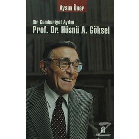 BIR CUMHURIYET AYDINI PROF. DR. HÜSNÜ A. GÖKSEL - AYSUN ÖNER