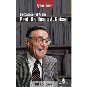 BIR CUMHURIYET AYDINI PROF. DR. HÜSNÜ A. GÖKSEL - AYSUN ÖNER