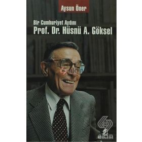 BIR CUMHURIYET AYDINI PROF. DR. HÜSNÜ A. GÖKSEL - AYSUN ÖNER
