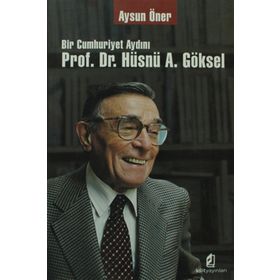 BIR CUMHURIYET AYDINI PROF. DR. HÜSNÜ A. GÖKSEL - AYSUN ÖNER