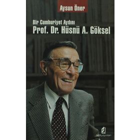 BIR CUMHURIYET AYDINI PROF. DR. HÜSNÜ A. GÖKSEL - AYSUN ÖNER