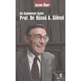BIR CUMHURIYET AYDINI PROF. DR. HÜSNÜ A. GÖKSEL - AYSUN ÖNER