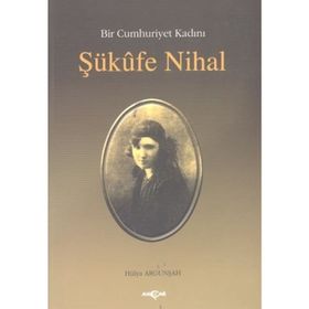 BIR CUMHURIYET KADINI ŞÜKUFE NIHAL - HÜLYA ARGUNŞAH