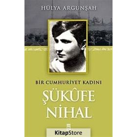 BIR CUMHURIYET KADINI ŞÜKUFE NIHAL - HÜLYA ARGUNŞAH