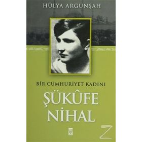 BIR CUMHURIYET KADINI ŞÜKUFE NIHAL - HÜLYA ARGUNŞAH