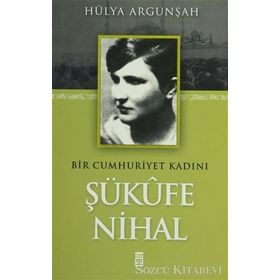 BIR CUMHURIYET KADINI ŞÜKUFE NIHAL - HÜLYA ARGUNŞAH