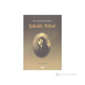 BIR CUMHURIYET KADINI ŞÜKUFE NIHAL - HÜLYA ARGUNŞAH