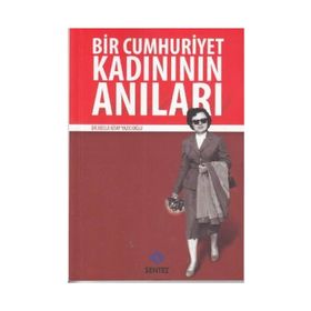 BIR CUMHURIYET KADINININ ANILARI - NECLA KITAY YAZICIOĞLU