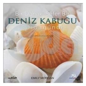 Bir Dahaki Sefer Bir Deniz Kabuğu Gördüğünde - Emily Morgan