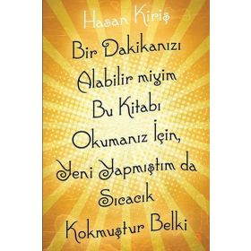 Bir Dakikanızı Alabilir miyim Bu Kitabı Okumanız İçin Yeni Yapmıştım da Sıcacık Kokmuştur Belki - Hasan Kiriş