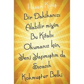 Bir Dakikanızı Alabilir miyim Bu Kitabı Okumanız İçin Yeni Yapmıştım da Sıcacık Kokmuştur Belki - Hasan Kiriş