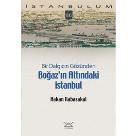 Bir Dalgıcın Gözünden Boğaz'ın Altındaki İstanbul - Hakan Kabasakal