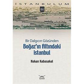 Bir Dalgıcın Gözünden Boğaz'ın Altındaki İstanbul - Hakan Kabasakal
