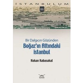 Bir Dalgıcın Gözünden Boğaz'ın Altındaki İstanbul - Hakan Kabasakal