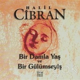 BIR DAMLA YAŞ VE BIR GÜLÜMSEYİ - HALIL CIBRAN