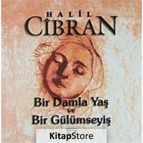 BIR DAMLA YAŞ VE BIR GÜLÜMSEYİ - HALIL CIBRAN