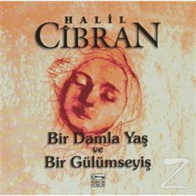 BIR DAMLA YAŞ VE BIR GÜLÜMSEYİ - HALIL CIBRAN