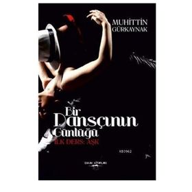 Bir Dansçının Günlüğü-İlk Ders Aşk - Muhittin Gürkaynak