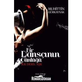 Bir Dansçının Günlüğü-İlk Ders Aşk - Muhittin Gürkaynak