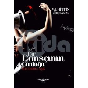 Bir Dansçının Günlüğü-İlk Ders Aşk - Muhittin Gürkaynak