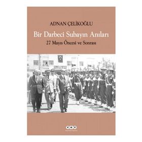 BIR DARBECI SUBAYIN ANILARI 27 MAYIS ÖNCESİ VE SONRASI - ADNAN ÇELİKOĞLU