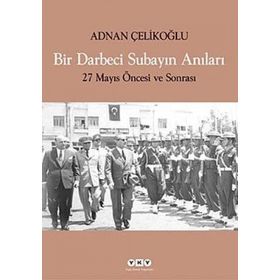 BIR DARBECI SUBAYIN ANILARI 27 MAYIS ÖNCESİ VE SONRASI - ADNAN ÇELİKOĞLU