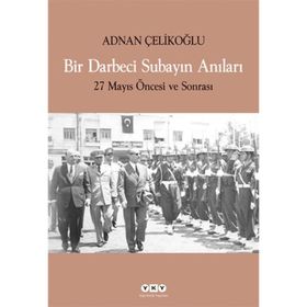 BIR DARBECI SUBAYIN ANILARI 27 MAYIS ÖNCESİ VE SONRASI - ADNAN ÇELİKOĞLU