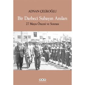 BIR DARBECI SUBAYIN ANILARI 27 MAYIS ÖNCESİ VE SONRASI - ADNAN ÇELİKOĞLU