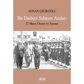 BIR DARBECI SUBAYIN ANILARI 27 MAYIS ÖNCESİ VE SONRASI - ADNAN ÇELİKOĞLU