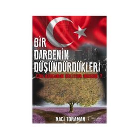 Bir Darbenin Düşündürdükleri - Raci Toraman