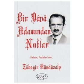 Bir Dava Adamından Notlar - Zübeyir Gündüzalp - Sebat Yayınları