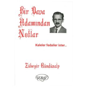 Bir Dava Adamından Notlar - Zübeyir Gündüzalp - Sebat Yayınları