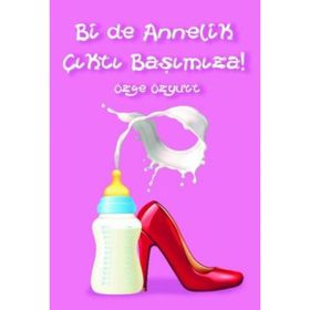 Bir de Annelik Çıktı Başımıza! - Özge Özyurt