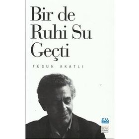 Bir De Ruhi Su Geçti - Füsun Akatlı
